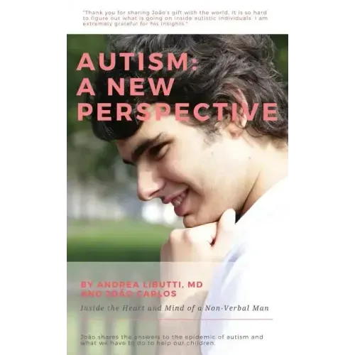 Autism: A New Perspective: Inside the Heart and Mind of a Non-Verbal Man