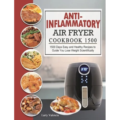 Anti-Inflammatory Air Fryer Cookbook 1500: 1500 Days Easy and Healthy Recipes to Guide You Lose Weight Scientifically
