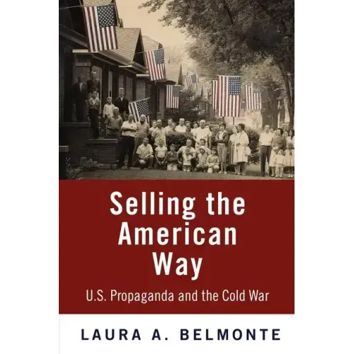 Selling the American Way: U.S. Propaganda and the Cold War