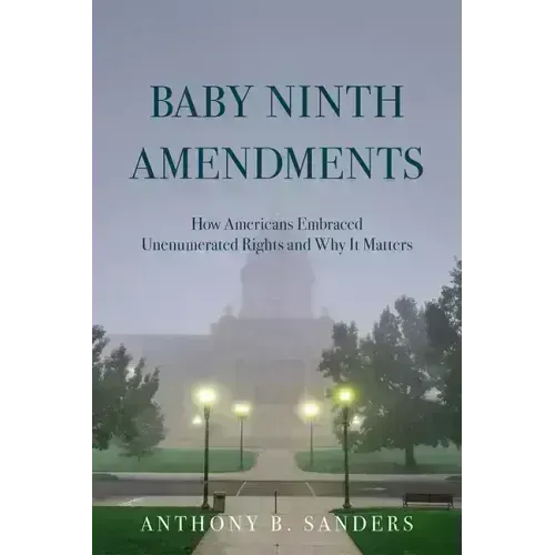 Baby Ninth Amendments: How Americans Embraced Unenumerated Rights and Why It Matters