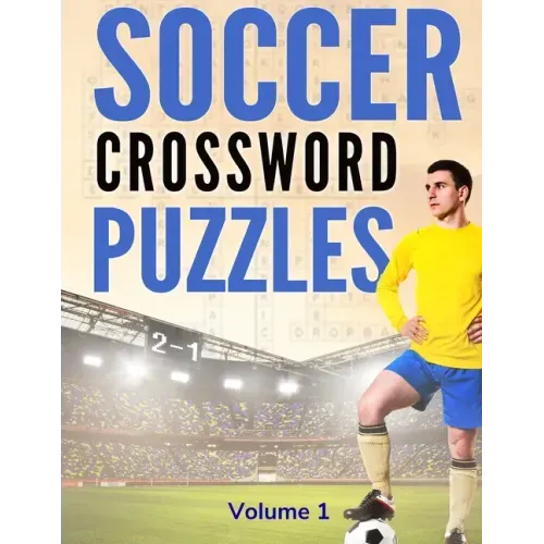 Soccer Crossword Puzzles (Volume 1): 8.5x11 Trivia Puzzle Book for Football Fans and Players