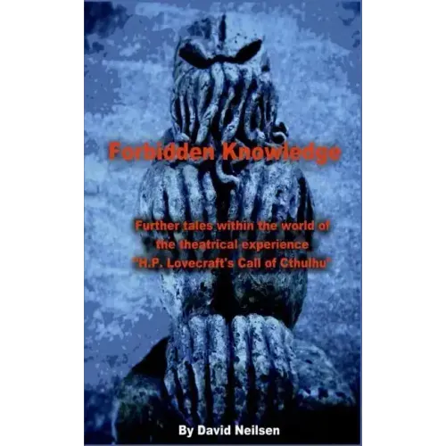 Forbidden Knowledge: Further Tales Within the World of the Theatrical Experience H.P. Lovecraft's Call of Cthulhu