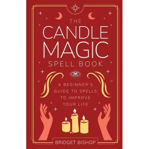The Candle Magic Spell Book: A Beginner's Guide to Spells to Improve Your Life