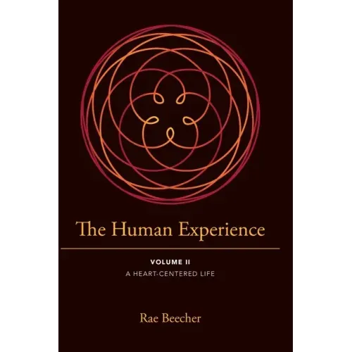 The Human Experience: Volume II- A Heart-Centered Life