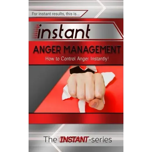 Instant Anger Management: How to Control Anger Instantly!