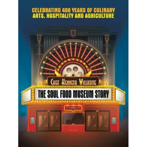 The Soul Food Museum Story: Celebrating 400 Years of Culinary Arts Hospitality and Agriculture
