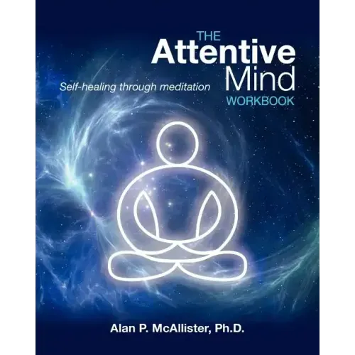 The Attentive Mind Workbook: Self-Healing Through Meditation