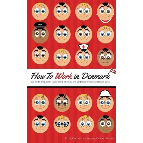 How to Work in Denmark: Tips on Finding a Job, Succeeding at Work, and Understanding your Danish boss