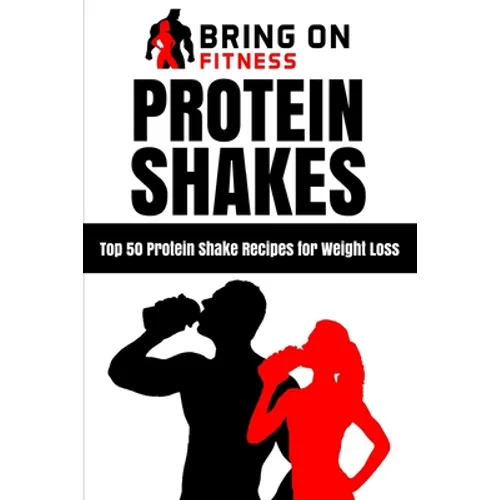 Protein Shakes: Top 50 Protein Shake Recipes for Weight Loss