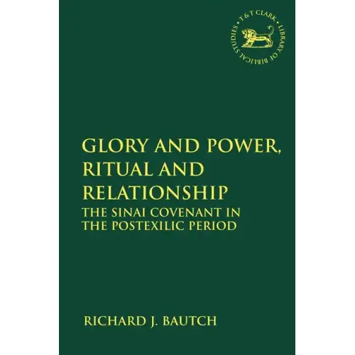 Glory and Power, Ritual and Relationship: The Sinai Covenant in the Postexilic Period