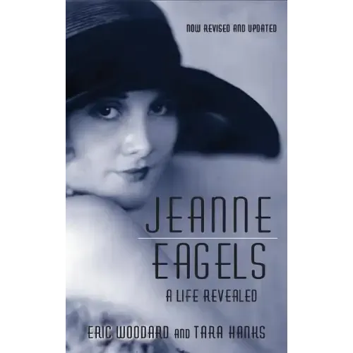 Jeanne Eagels: A Life Revealed (Fully Revised and Updated) (hardback)