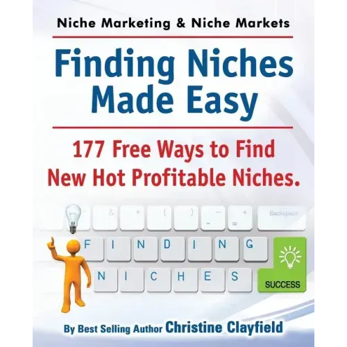 Niche Marketing Ideas & Niche Markets. Finding Niches Made Easy. 177 Free Ways to Find Hot New Profitable Niches