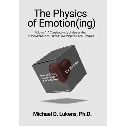 The Physics of Emotion(ing): A Constructivist's Understanding of the Motivational Forces Governing Volitional Behavior