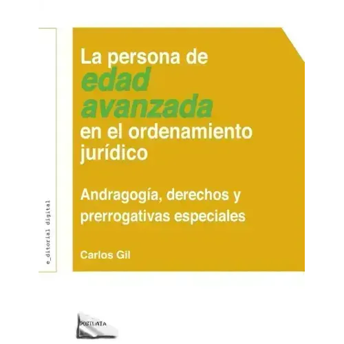 La Persona de Edad Avanzada En El Ordenamiento Jurídico: Andragogía, Derechos Y Prerrogativas Especiales