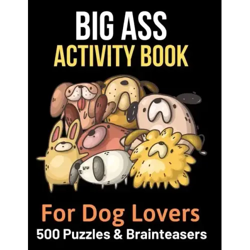 Big Ass Activity Book for Dog Lovers: 500 puzzles, brainteasers & word games
