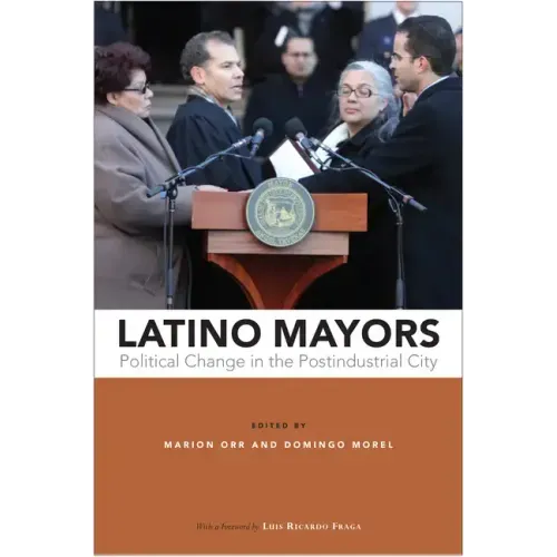 Latino Mayors: Political Change in the Postindustrial City