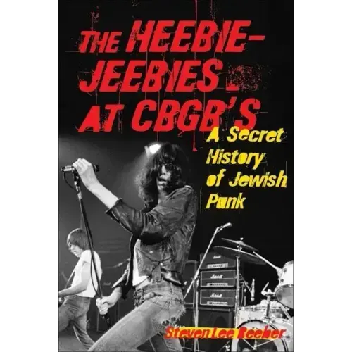 The Heebie-Jeebies at CBGB's: A Secret History of Jewish Punk