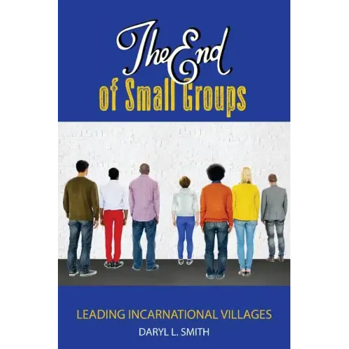 The End of Small Groups: Leading Incarnational Villages