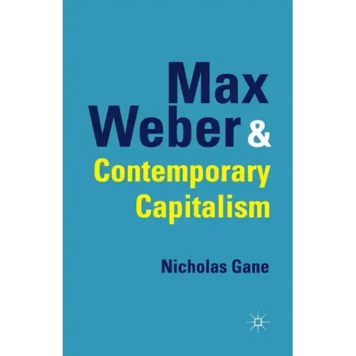 Max Weber and Contemporary Capitalism