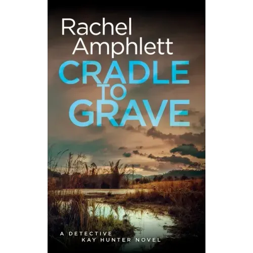Cradle to Grave: A Detective Kay Hunter murder mystery