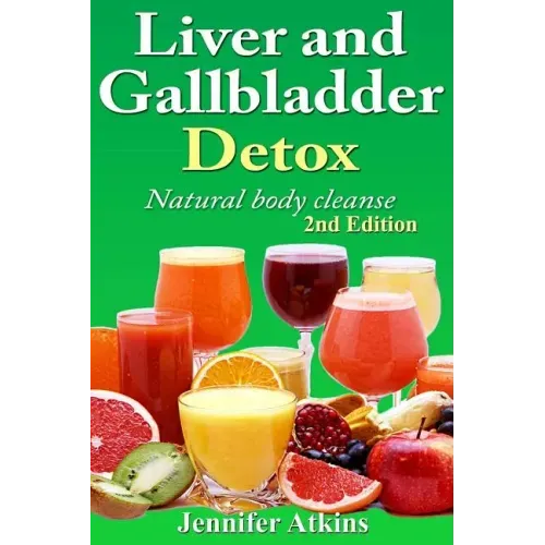 Detox: Liver and Gallbladder Detox: Natural Body Cleanse