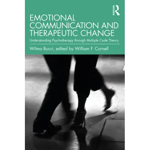 Emotional Communication and Therapeutic Change: Understanding Psychotherapy Through Multiple Code Theory