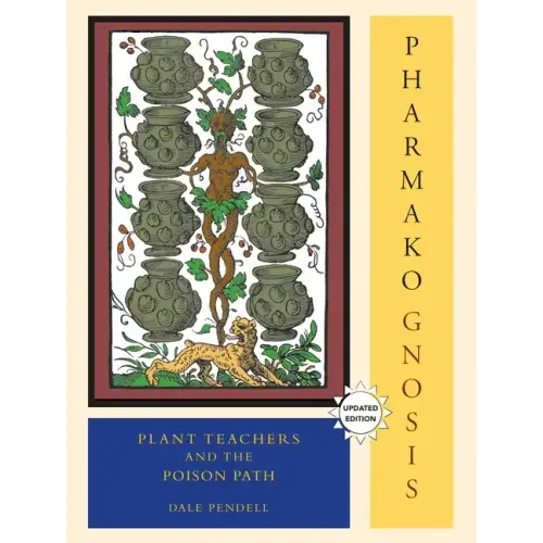 Pharmako/Gnosis, Revised and Updated: Plant Teachers and the Poison Path