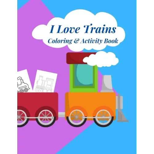 I Love Trains Coloring & Activity Book: 38 pages of great fun for Toddlers