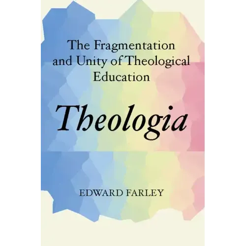 Theologia: The Fragmentation and Unity of Theological Education