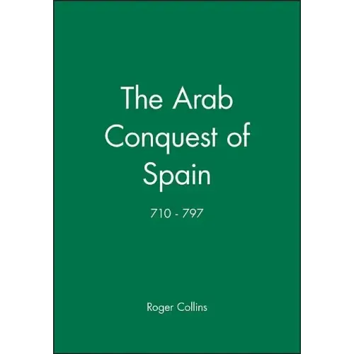 The Arab Conquest of Spain: 710 - 797