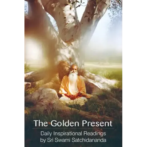 The Golden Present: Daily Inspirational Readings by Sri Swami Satchidananda