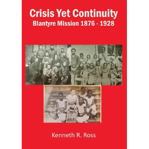 Crisis Yet Continuity: Blantyre Mission 1876 -1928
