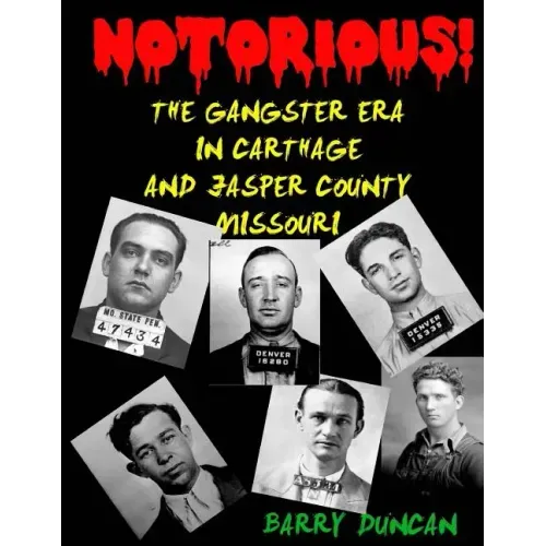 Notorious!: The Gangster Era in Carthage and Jasper County Missouri