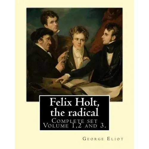 Felix Holt, the radical. By: George Eliot (Complete set Volume 1,2 and 3), in three volume: Social novel, illustrated By: Frank T. Merrill (1848-1936)