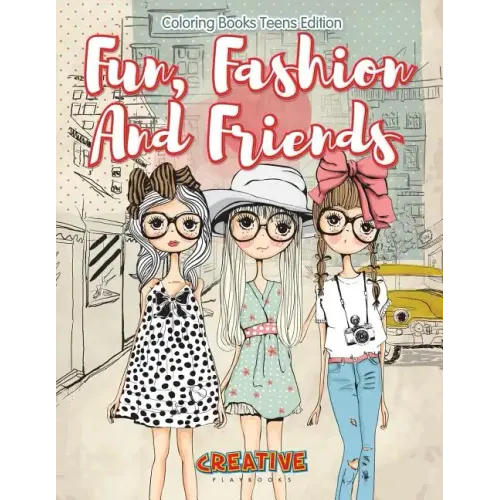 Fun, Fashion and Friends - Coloring Books Teens Edition