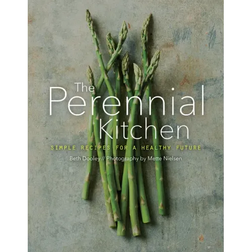 The Perennial Kitchen: Simple Recipes for a Healthy Future