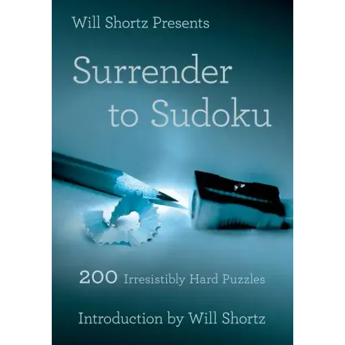 Will Shortz Presents Surrender to Sudoku: 200 Irresistibly Hard Puzzles