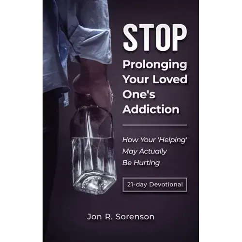 Stop Prolonging Your Loved One's Addiction: How Your 'Helping' May Actually Be Hurting