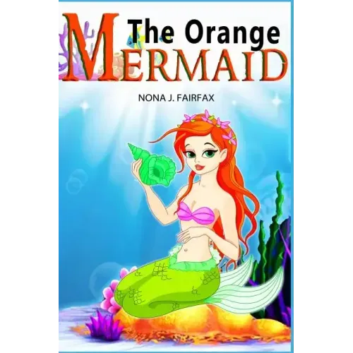 The Orange Mermaid Book 1: Children's Books, Kids Books, Bedtime Stories For Kids, Kids Fantasy Book, Mermaid Adventure