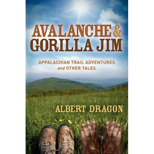 Avalanche and Gorilla Jim: Appalachian Trail Adventures and Other Tales