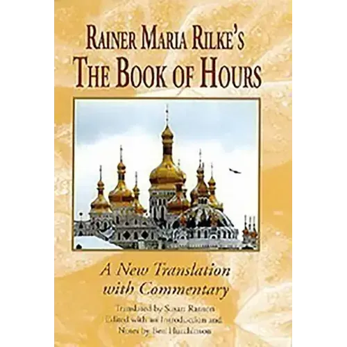 Rainer Maria Rilke's the Book of Hours: A New Translation with Commentary