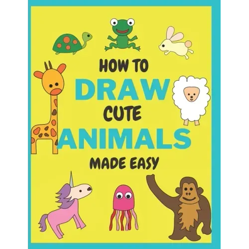 How To Draw Cute Animals Made Easy: Sketch Books for Kids Age 4-5-6-7-8