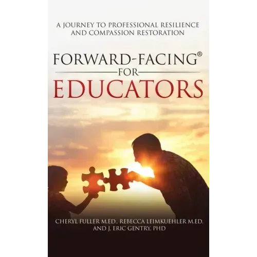 Forward-Facing(R) for Educators: A Journey to Professional Resilience and Compassion Restoration