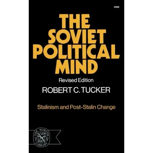 The Soviet Political Mind: Stalinism and Post-Stalin Change