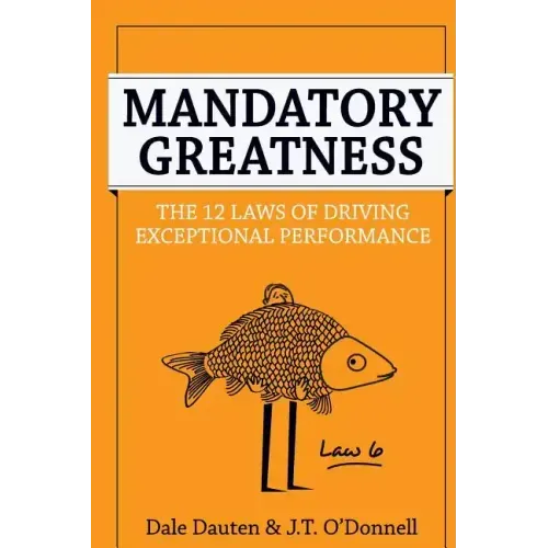 Mandatory Greatness: The 12 Laws of Driving Exceptional Performance