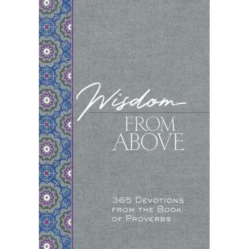 Wisdom from Above: 365 Devotions from the Book of Proverbs