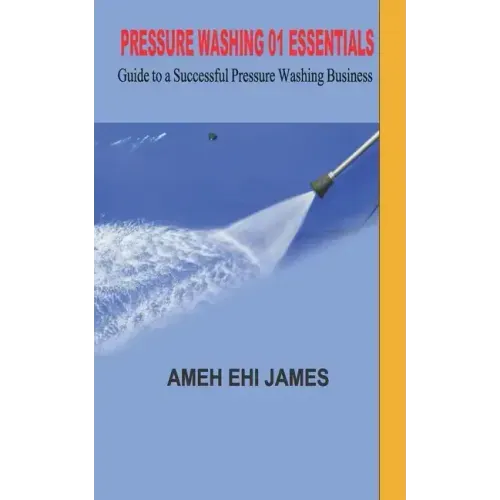 Pressure Washing 01 Essentials: Guide to a Successfull Pressure Washing Business