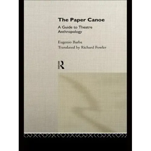 The Paper Canoe: A Guide to Theatre Anthropology