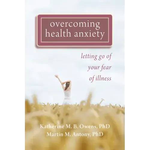 Overcoming Health Anxiety: Letting Go of Your Fear of Illness