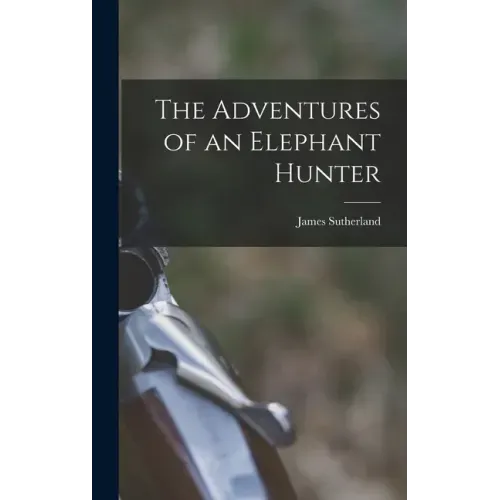 The Adventures of an Elephant Hunter